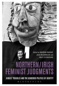 Máiréad Enright; Julie McCandless; Aoife O’Donoghue — Northern/Irish Feminist Judgments: Judges’ Troubles and the Gendered Politics of Identity
