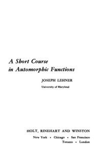 Joseph Lehner — A Short Course in Automorphic Functions
