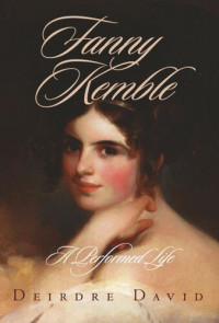 Deirdre David — Fanny Kemble: A Performed Life