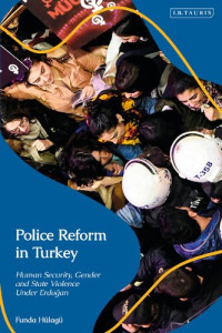 Funda Hülagü — Police Reform in Turkey: Human Security, Gender and State Violence Under Erdoğan