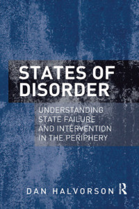 Dan Halvorson — States of Disorder: Understanding State Failure and Intervention in the Periphery