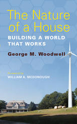 George M. Woodwell (auth.) — The Nature of a House: Building a World that Works
