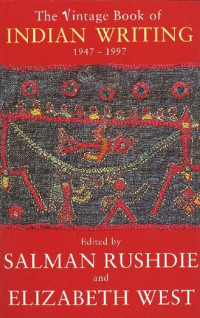 Salman Rushdie, Elizabeth West — The Vintage Book of Indian Writing, 1947-97
