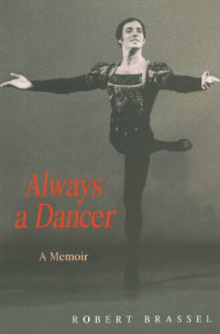 Robert Brassel — Always a Dancer: A Memoir