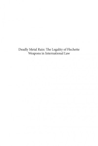 Eitan Barak — Deadly Metal Rain: the Legality of Flechette Weapons in International Law : A Reappraisal Following Israel's Use of Flechettes in the Gaza Strip (2001-2009)