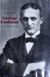 Elizabeth Brayer — George Eastman: A Biography