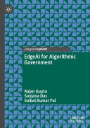 Rajan Gupta; Sanjana Das; Saibal Kumar Pal — EdgeAI for Algorithmic Government