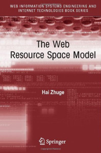 Hai Zhuge — The Web Resource Space Model (Web Information Systems Engineering and Internet Technologies Book Series)