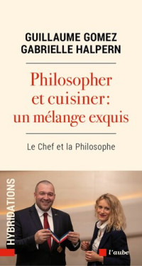 Guillaume Gomez, Gabrielle Halpern — Philosopher et cuisiner: un mélange exquis