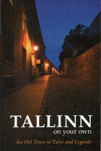 Doris Kareva, Kadri Tähepõld — Tallinn on your own. An Old Town in tales and legends