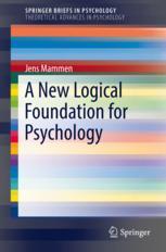Jens Mammen (auth.) — A New Logical Foundation for Psychology