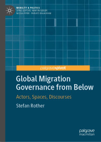Stefan Rother — Global Migration Governance from Below: Actors, Spaces, Discourses