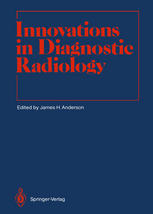James H. Anderson Ph. D. (auth.), James H. Anderson Ph. D (eds.) — Innovations in Diagnostic Radiology