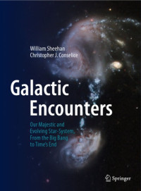 Sheehan, William — Galactic Encounters: Our Majestic and Evolving Star-System, from the Big Bang to Time's End