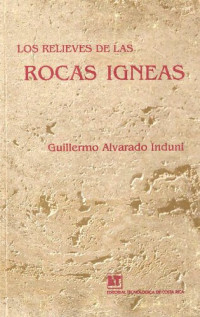 Guillermo E. Alvarado Induni — Los relieves de las rocas ígneas: génesis, clasificación y aplicabilidad