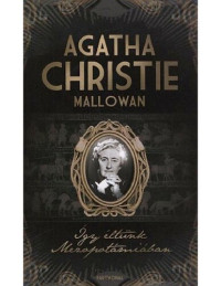 Agatha Christie Mallowan — Így éltünk Mezopotámiában