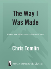 Tomlin, Chris — The way i was made: words and music for an unusual life
