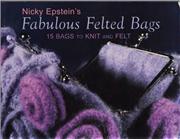 Nicky Epstein — Nicky Epstein's Fabulous Felted Bags: 15 Bags to Knit And Felt
