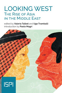 V. Talbot, U. Tramballi — Looking West. The Rise of Asia in the Middle East