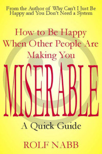 Rolf Nabb — How to Be Happy When Other People Are Making You Miserable: A Quick Guide