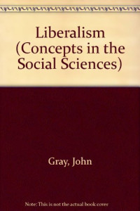 John Gray — Liberalism - Concepts in the Social Sciences