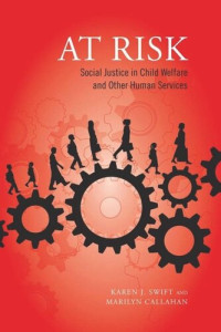 Karen Swift; Marilyn Callahan — At Risk: Social Justice in Child Welfare and Other Human Services