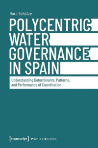 Nora Schütze; Universität Kassel — Polycentric Water Governance in Spain: Understanding Determinants, Patterns, and Performance of Coordination