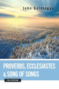 John Goldingay — Proverbs, Ecclesiastes, and Song of Songs for Everyone