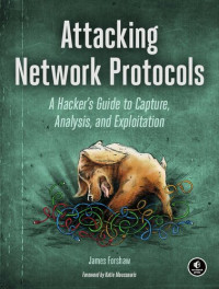 James Forshaw — Attacking Network Protocols: A Hacker's Guide to Capture, Analysis, and Exploitation