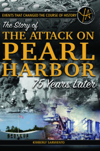 Kimberly Sarmiento — Events That Changed the course of History: The Story of the Attack on Pearl Harbor 75 Years Later