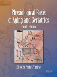 Paola S. Timiras — Physiological Basis of Aging and Geriatrics, Fourth Edition