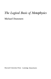 Dummett, Michael — The logical basis of metaphysics