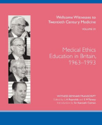 L.A. Reynolds, E.M. Tansey (Editors) — Medical Ethics Education in Britain, 1963-1993 (Wellcome Witnesses to Twentieth Century Medicine Vol 31)