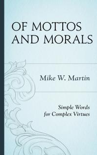 Mike W. Martin — Of Mottos and Morals : Simple Words for Complex Virtues