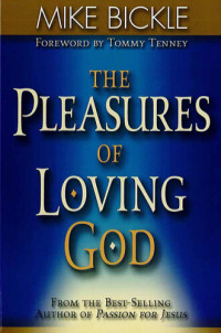 Mike Bickle — The Pleasure of Loving God: A Call to Accept God's All-Encompassing Love for You