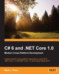 Mark J. Price — C# 6 and .NET Core 1.0: Modern Cross-Platform Development