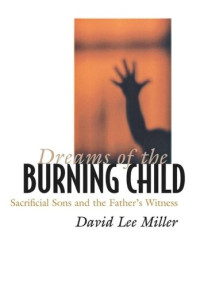 David Lee Miller — Dreams of the Burning Child: Sacrificial Sons and the Father's Witness
