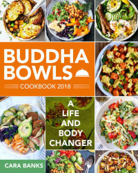 Banks, Cara — Buddha Bowls Cookbook 2018: A Life and Body Changer