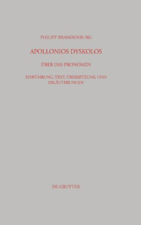 Apollonios Dyskolos, Philipp Brandenburg (Hrsg.) — Apollonios Dyskolos. Über das Pronomen. Einführung, Text, Übersetzung und Erläuterungen