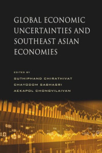 Suthiphand Chirathivat (editor); Chayodom Sabhasri (editor); Aekapol Chongvilaivan (editor) — Global Economic Uncertainties and Southeast Asian Economies