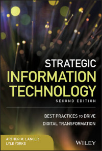 Arthur M. Langer; Lyle Yorks — Strategic Information Technology: Best Practices to Drive Digital Transformation