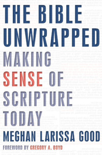 Meghan Larissa Good — The Bible Unwrapped: Making Sense of Scripture Today