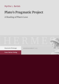Myrthe L. Bartels — Plato's Pragmatic Project: A Reading of Plato's Laws
