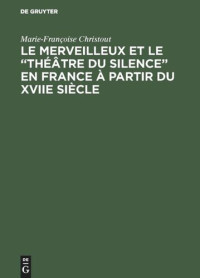 Marie-Françoise Christout — Le merveilleux et le “théâtre du silence” en France à partir du XVIIe siècle