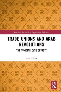 Hèla Yousfi — Trade Unions and Arab Revolutions: The Tunisian Case of UGTT