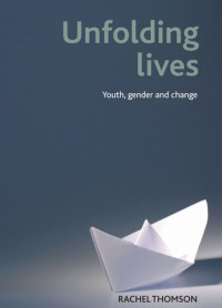 Rachel Thomson — Unfolding lives: Youth, gender and change