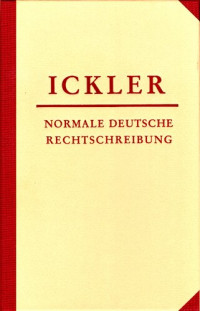 Theodor Ickler — Normale deutsche Rechtschreibung: Sinnvoll schreiben, trennen, Zeichen setzen