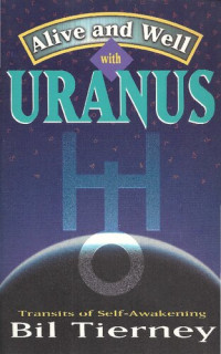 Bil Tierney — Alive and Well with Uranus: Transits of Self Awakening