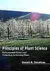 Dennis R Decoteau — Principles of plant science : environmental factors and technology in growing plants
