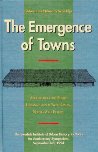 Lars Nilsson, Sven Lilja (eds.) — The Emergence of Towns: Archaeology and Early Urbanization in Non-Roman, North-West Europe